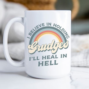 I Believe In Holding Grudges I'll Heal In Hell Mug, Funny Coffee Cup, Gift For Friend, Funny Quote Mug, Funny Sarcasm, Sassy Coffee Cup 15oz