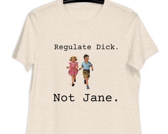 Regulate Dick, Not Jane Women's Relaxed T-Shirt