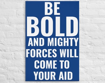 Goethe: Be Bold and Mighty Forces Will Come To Your Aid Thin canvas