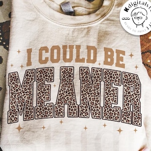 I Could Be Meaner Png, Trendy Sarcastic Png, Funny Quote Png, Retro Funny Humor Shirt, Leopard Print PNG, Trendy Png For Woman, Sarcasm Png