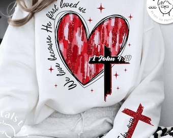Heart Cross Valentine Jesus, We Love Because He First Love Us,Valentine Bible Verse Png,Valentine Shirt,Love Jesus Valentine Design Download