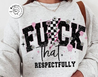 May include: A gray sweatshirt with a graphic print that says "F*CK THAT RESPECTFULLY" in black letters with a pink lightning bolt and flowers.