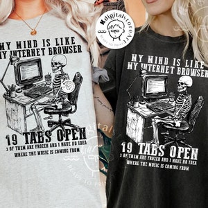 May include: A black and white graphic design of a skeleton sitting at a computer with the text "My mind is like my internet browser 19 tabs open 3 of them are frozen and I have no idea where the music is coming from".