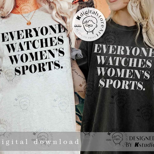 Trendy Svg Shirt, Everyone Watches Women's Sports Png T-Shirt Design, Support Women's Sports Png Design Download, Png Sublimation Design