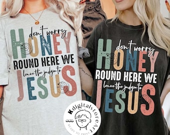 Don't Worry Honey Round Here We Leave The Jugddin To Jesus Svg, Jesus SVG, Bible Svg, Jesus Svg, Bible Verse Png Design, Bible Jesus Design