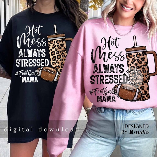 Football Boujee Stanley Tumbler, Hot Mess Always Stressed Png Shirt Design, Mama PNG Digital Download, Football Mom Design,Sport Sublimation