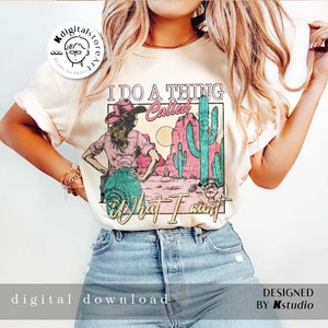 I Do A Thing Called What I Want Png, Retro Cowgirl Png, Western Cowboy Design, Wild Western Png, Western Cowgirl Png Sublimation