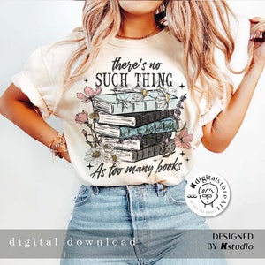 Er bestaat niet zoiets als te veel boek png, boek png-ontwerp, boekenliefhebber png, retro esthetische kunst, vintage shirt sublimatie digitale download