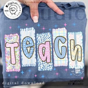 May include: A blue-grey t-shirt with the word "TEACH" in a colorful, patchwork design. Each letter is filled with a different floral or patterned fabric, outlined in gold. The words "digital download" are at the bottom.