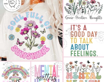 May include: A set of five digital designs featuring colorful illustrations and text. The designs include a flower with the text "Soul Full of Sunshine", a rainbow with mushrooms and the text "Grow Positive Thoughts", a text-based design that says "It's a Good Day to Talk About Feelings", and two designs with the text "Mental Health Matters" with different floral illustrations.