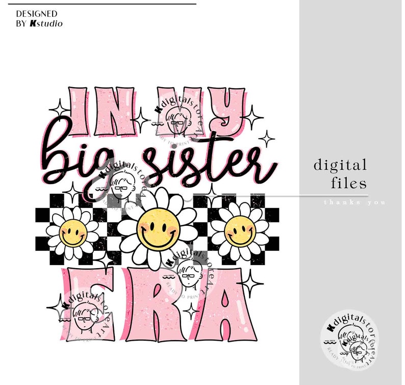 May include: Pink and black graphic design with the text "In my big sister era" with a checkered background and daisies with smiley faces.