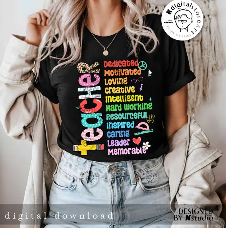 May include: A black t-shirt with the word "Teacher" spelled vertically in colorful letters. The letters are surrounded by various colorful illustrations, including a peace sign, a pencil, a ruler, a heart, and a flower. The text "Dedicated, Motivated, Loving, Creative, Intelligent, Hard Working, Resourceful, Inspired, Caring, Leader, Memorable" is written vertically in colorful letters below the word "Teacher".