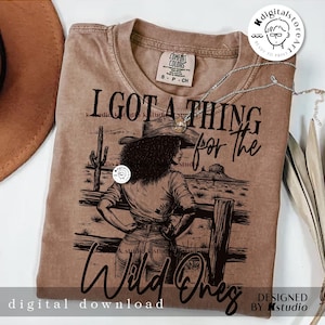 I Got A Thing For The Wild Ones, Black Cowgirl Png, Western Cowboy Design, Wild Western Png, Black Women, Western Cowgirl Horse Sublimation