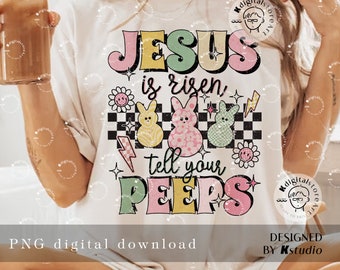 Jesus is Risen tell Your Peeps Png, Easter Jesus PNG, Cute Bunny Peep Shirt Png, Easter Sublimation Design, Happy Easter Day Png Digital