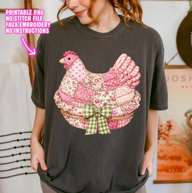 May include: Dark gray t-shirt featuring a patchwork chicken design in pink, white, and green. The chicken is in a basket with a green gingham bow. The text "PRINTABLE PNG NO STITCH FILE FAUX EMBROIDERY NO INSTRUCTIONS" is in the upper left corner.