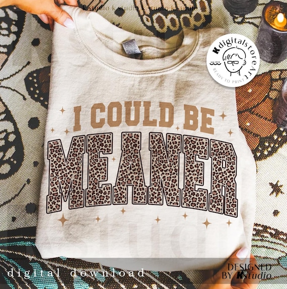 I Could Be Meaner Png, Trendy Sarcastic Png, Funny Quote Png, Retro Funny Humor Shirt, Leopard Print PNG, Trendy Png For Woman, Sarcasm Png