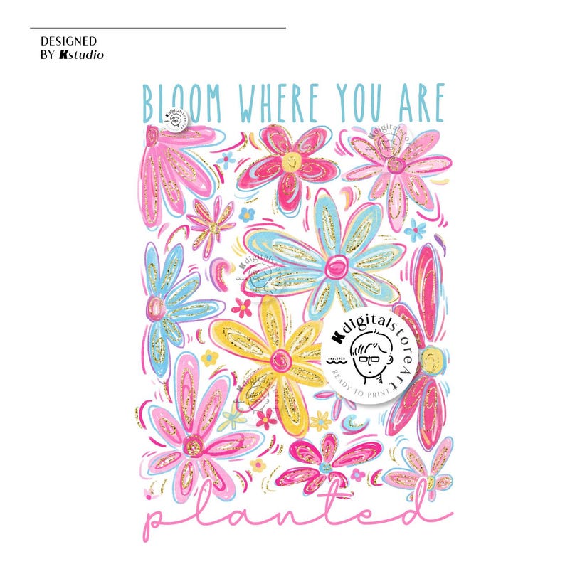 May include: A white background with a pink, yellow, and blue floral design. The text "Bloom Where You Are" is at the top of the image. The text "planted" is at the bottom of the image.