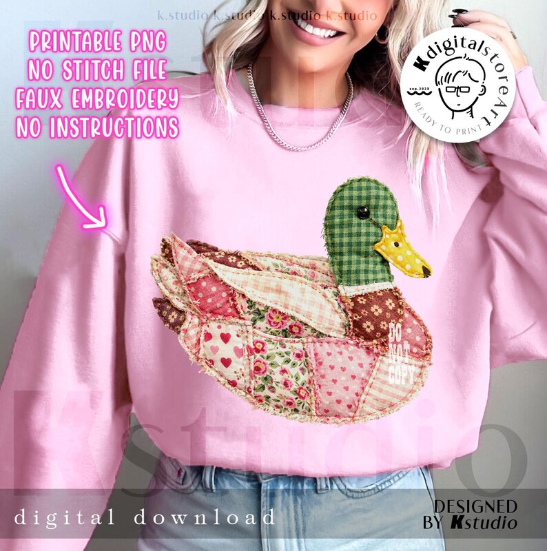 May include: Pink sweatshirt featuring a patchwork duck design with a green checkered head, a yellow beak, and a body made of various patterned fabrics. Text on the image reads "PRINTABLE PNG, NO STITCH FILE, FAUX EMBROIDERY, NO INSTRUCTIONS" and "digital download".