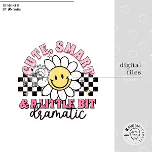 May include: Pink and white graphic design with a daisy and a smiley face. The text reads "Cute, Smart & A Little Bit Dramatic".