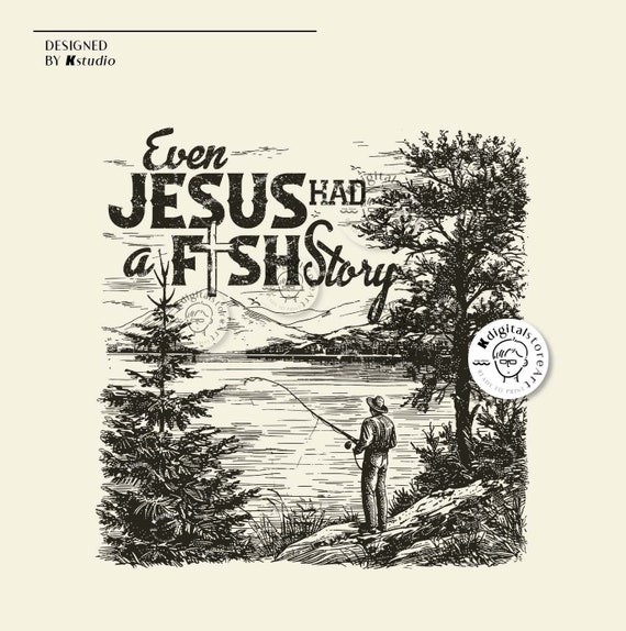 Even Jesus Had A Fish Story Svg, Jesus SVG, Bible Svg, Jesus Fishing Svg, Bible Verse Png Design, Bible Jesus Design, Christian God Svg