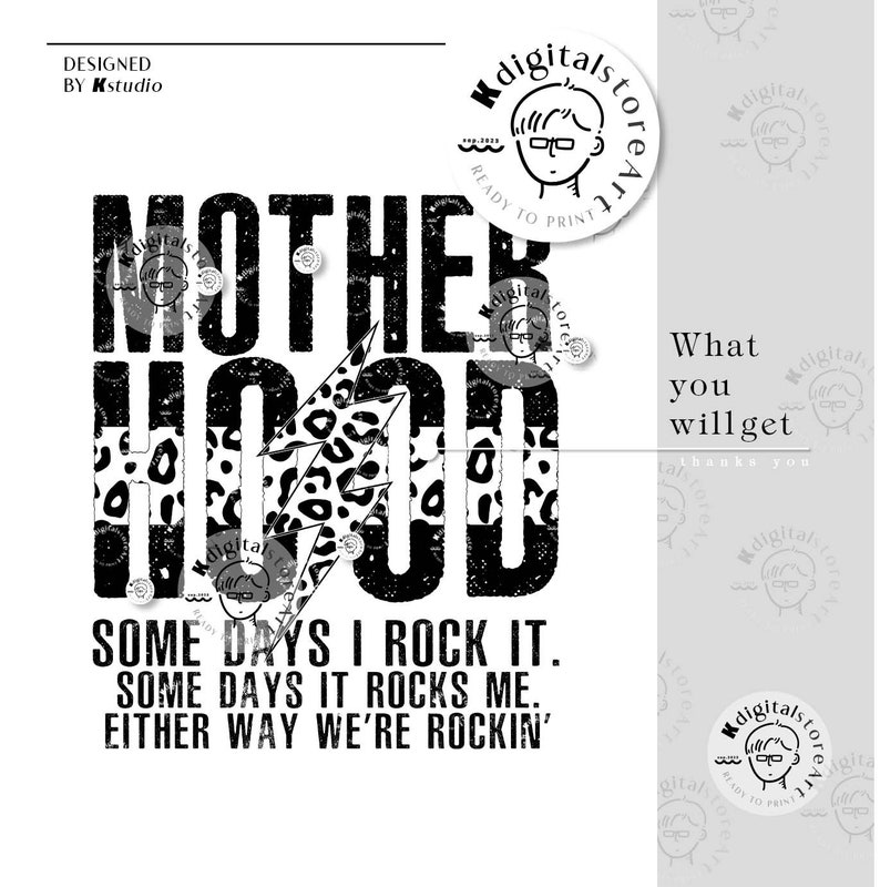 May include: Black and white graphic design with the text "MOTHERHOOD" in a bold, distressed font. The text is layered over a black and white leopard print lightning bolt. The text "SOME DAYS I ROCK IT. SOME DAYS IT ROCKS ME. EITHER WAY WE'RE ROCKIN'" is below the graphic.