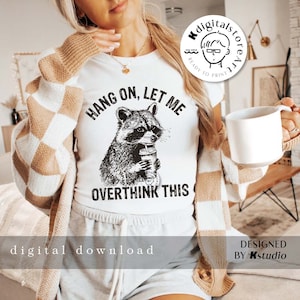 Hang on Let Me Overthink This Svg Png, Funny Racoon Shirt Design ...