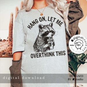 Hang on Let Me Overthink This Svg Png, Funny Racoon Shirt Design ...