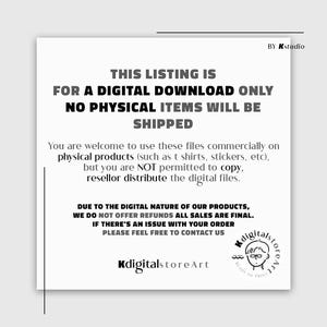 May include: White square graphic with black text stating "THIS LISTING IS FOR A DIGITAL DOWNLOAD ONLY NO PHYSICAL ITEMS WILL BE SHIPPED." Additional text explains usage rights and refund policy. Includes a logo and the text "KdigitalstoreArt."