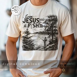 May include: A white t-shirt with a black and white illustration of a person fishing in a lake. The text "Even Jesus Had a Fish Story" is printed on the shirt.