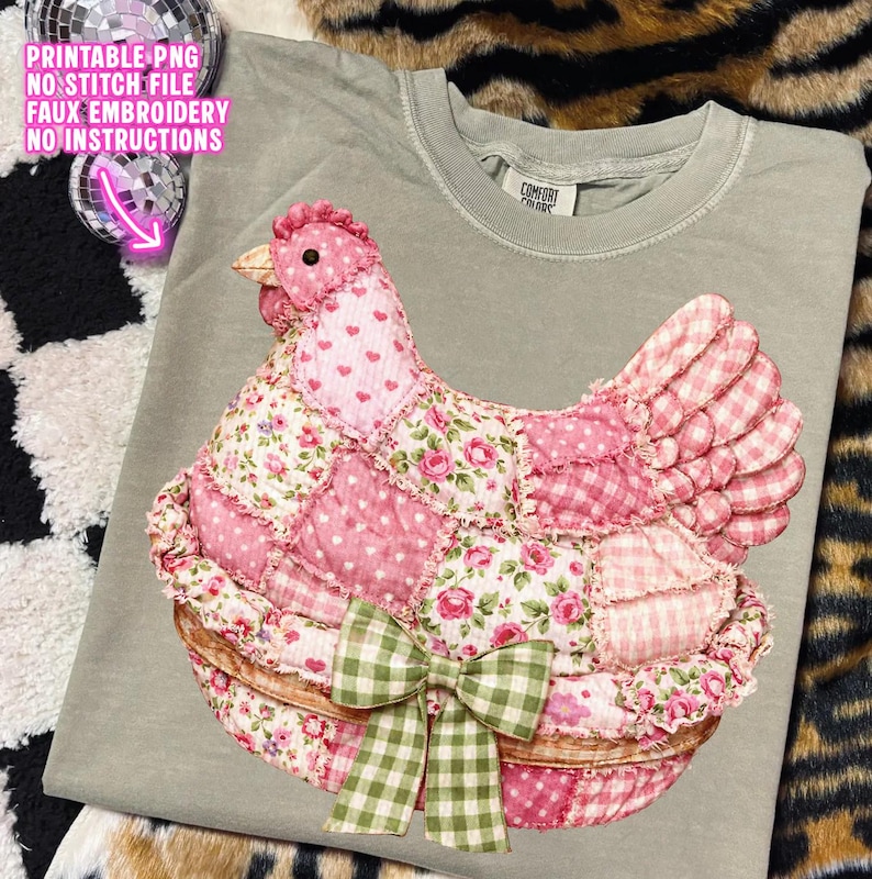 May include: A sage green t-shirt featuring a patchwork chicken design with pink floral and gingham patterns. The chicken has a green gingham bow. Text on the image reads "PRINTABLE PNG NO STITCH FILE FAUX EMBROIDERY NO INSTRUCTIONS".