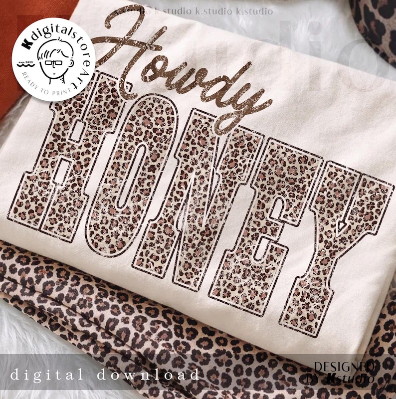 May include: Cream-colored t-shirt with the words "Howdy Honey" in a brown, distressed font. The letters of "Honey" are filled with a leopard print pattern. The words "digital download" are at the bottom.