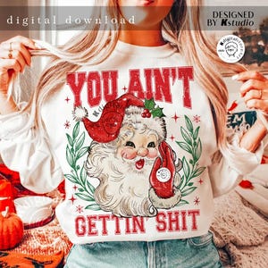 Vintage Santa You Ain&#39;t Gettin Shit Png, Christmas Png Design, Santa Social Club, Sarcastic Adult Humor, Funny Snarky Christmas Sublimation