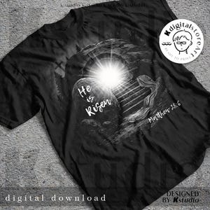 May include: Black t-shirt featuring a grayscale graphic of an open tomb with a bright light emanating from within. The words "He is Risen" are on a stone, with "Matthew 28:6" below. The words "digital download" are at the bottom.