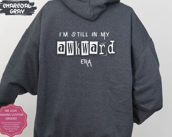 I'm Still In My Awkward Era Hooded Sweatshirt Sarcastic Gifts Shirt Introvert Gift Funny Shy Social Anxiety Sweatshirts