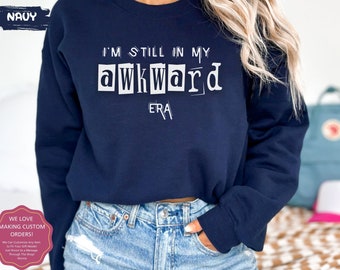 I'm Still In My Awkward Era Crewneck Sweatshirt Sarcastic Gifts Shirt Introvert Gift Funny Shy Social Anxiety Sweatshirts