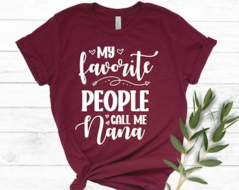 My Favorite People Call Me Nana Shirt Jersey Short Sleeve TShirt Grandma Tee Gift For Mom Grandma