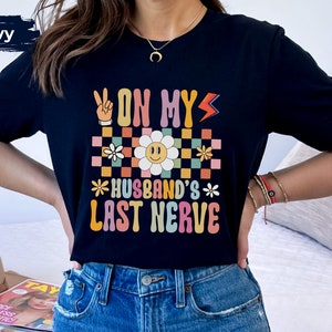 On My Husband&#39;s Last Nerve Tshirt For Wife Life Shirt Funny Husband Graphic Tees Humor Wedding Gifts For Anniversary