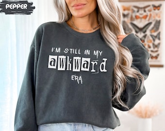 I'm Still In My Awkward Era Comfy Crewneck Sweatshirt Sarcastic Gifts Shirt Introvert Gift Funny Shy Social Anxiety Sweatshirts