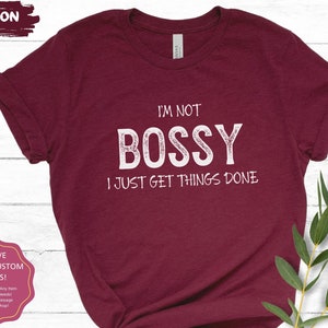 I&#39;m Not Bossy I Just Get Things Done Tshirt Funny Mom Memes Statement Shirt For Mothers Day Friends Besties Siblings Shirts