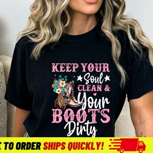 Keep Your Soul Clean Your Boots Dirty Comfort Colors Tshirt For Ladies, Western Comfy Tee For Women Christian Cowgirl Gift for Cowgirls