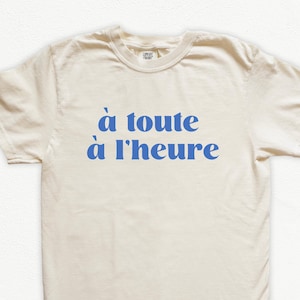 À Toute à L'heure フレンチ アイロニック シャツ、面白いユニセックス T シャツ、レディース メンズ シャツ、皮肉なギフト A Toute a Lheure