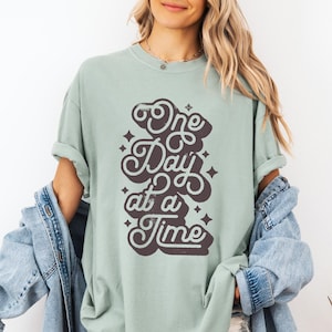 One Day at a Time Tshirt, Recovery Gift, Inspirational Quote, Sobriety Tee, Positive Quote Shirt, Mental Health Aware, Anxiety Recovery