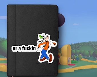 Ur a Goofy Sticker - Waterproof Vinyl Decal