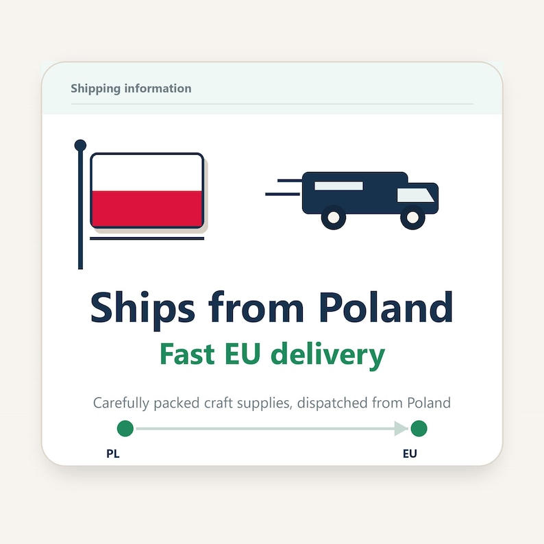 May include: An image with the text "Ships from Poland" and "Fast EU delivery". The image includes a Polish flag and a truck icon, indicating shipping from Poland to the EU. The text "Carefully packed craft supplies, dispatched from Poland" is also present.