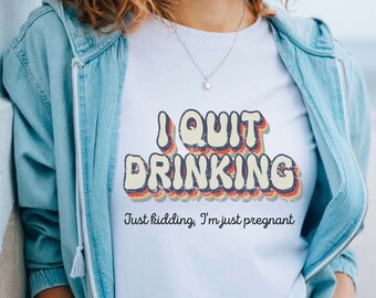 I Quit Drinking just kidding I'm just pregnant, retro maternity tshirt, baby bump shirt, Pregnancy Announcement shirt, funny mama T-Shirt