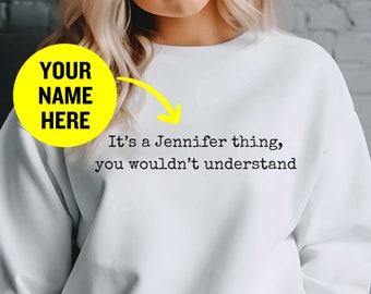 Funny Custom Name Shirt, It's A Name Thing You Wouldn't Understand Sweatshirt, Personalized Gift For Him, Custom Family Last Name Sweater