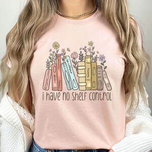 I have no shelf control shirt, Shelf Control, Funny Bookworm Gift, Reading Teacher Shirt, Librarian Shirt, book lover shirt , Reading Shirt