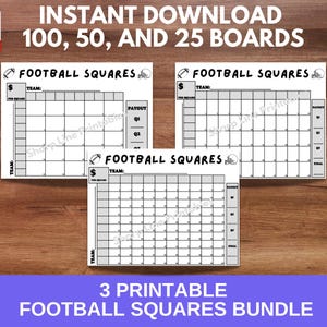 May include: Three printable football squares game boards. The boards are black and white and have a grid of squares with numbers and a space for a team name. The boards are for 100, 50, and 25 squares.