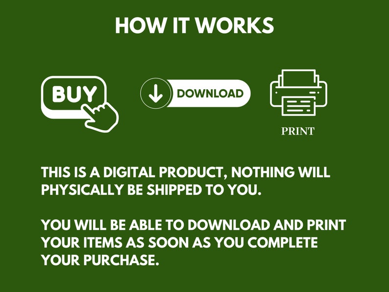 May include: White text on a green background explains how to purchase, download, and print a digital product. The text reads "HOW IT WORKS" and includes icons for "BUY", "DOWNLOAD", and "PRINT".