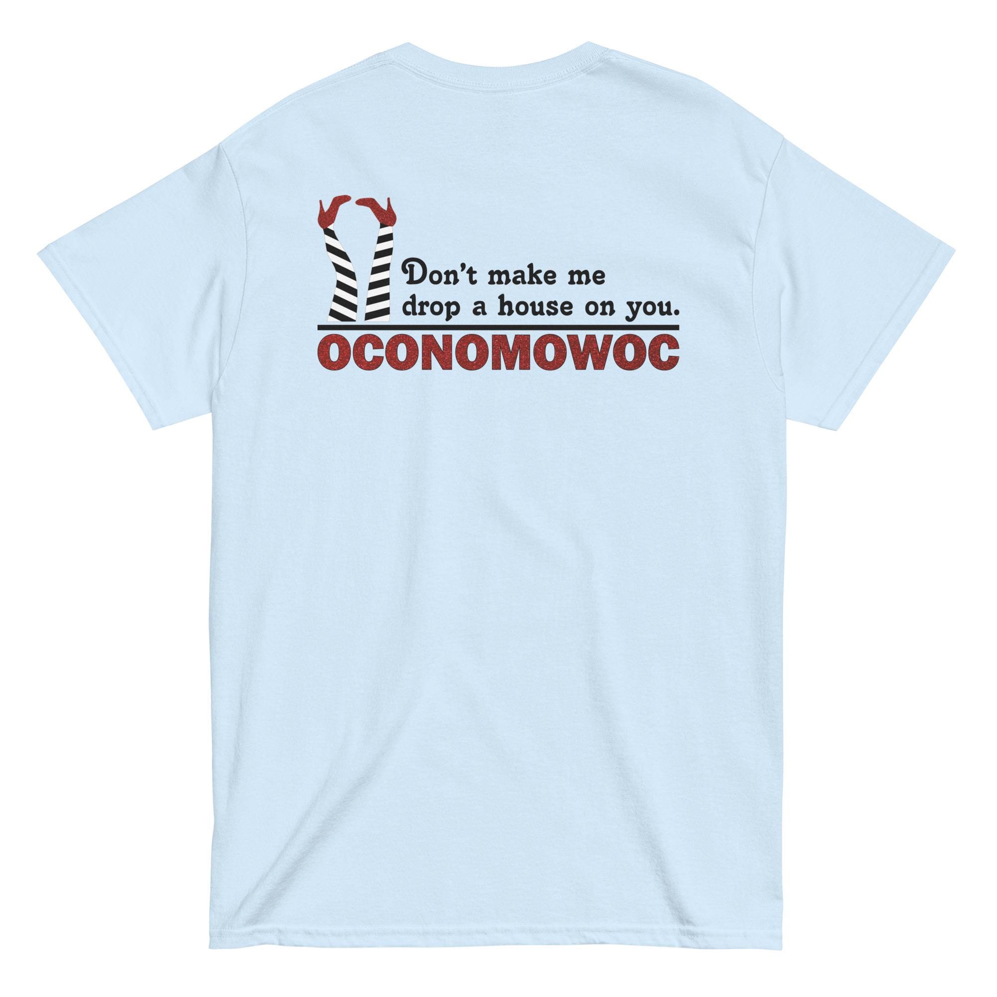 Oconomowoc Wizard of Oz Unisex Classic T-Shirt – Funny Midwest Quote – “Don’t Make Me Drop a House on You” – Witch Legs Blue Graphic Tee